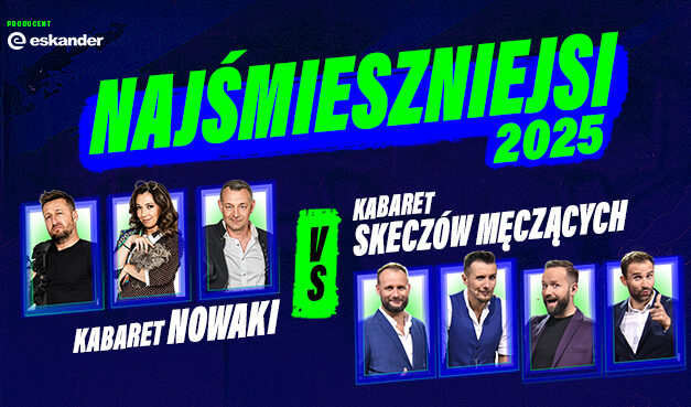 Najśmieszniejsi 2025 – Kabaret Nowaki vs Kabaret Skeczów Męczących