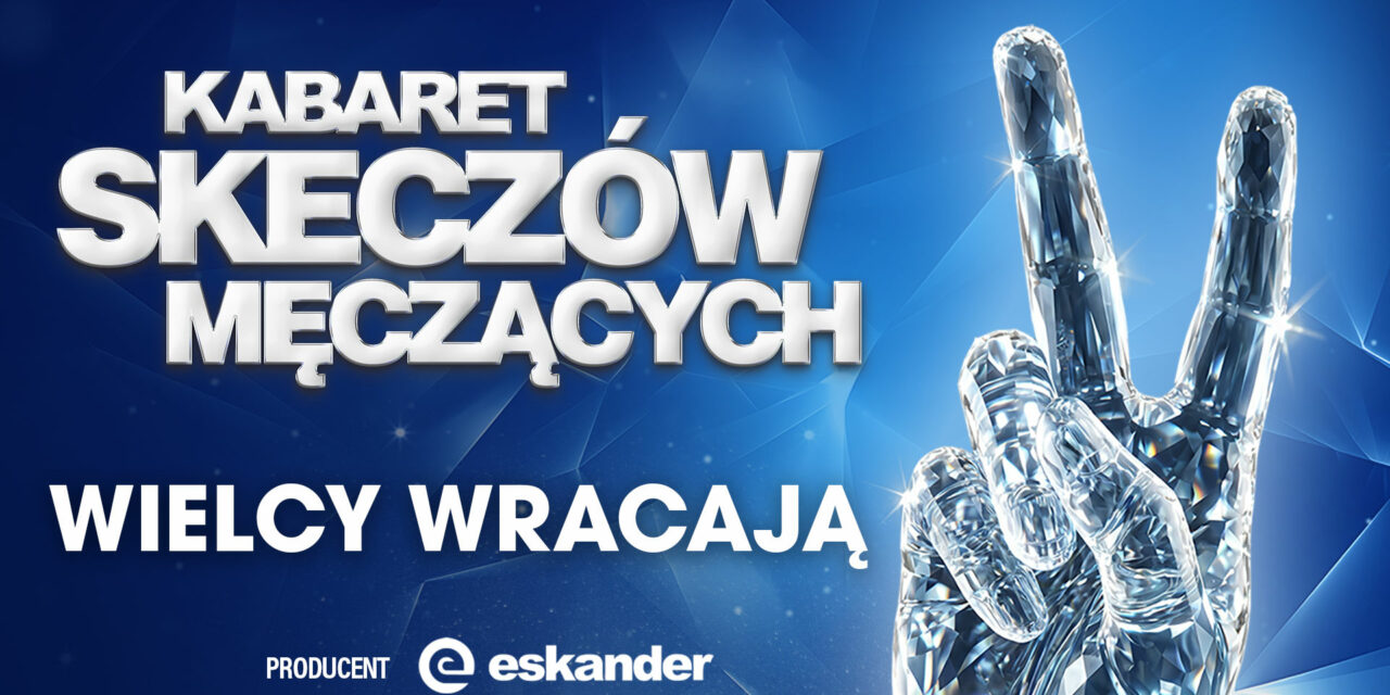 Kabaret Skeczów Męczących – Wielcy wracają
